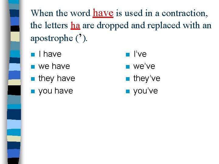 When the word have is used in a contraction, the letters ha are dropped