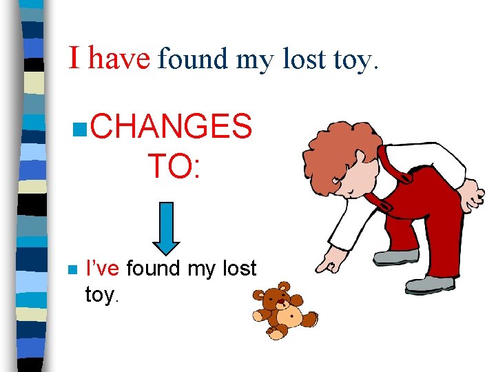 I have found my lost toy. n CHANGES TO: n I’ve found my lost