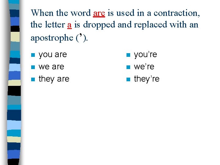 When the word are is used in a contraction, the letter a is dropped