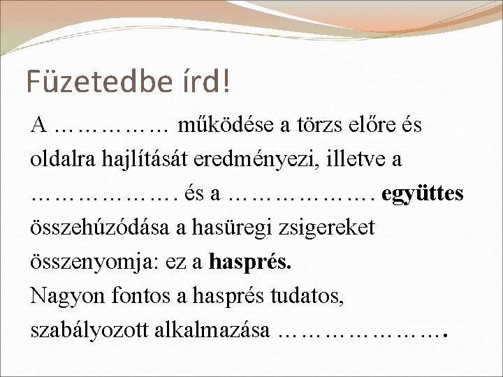 Füzetedbe írd! A …………… működése a törzs előre és oldalra hajlítását eredményezi, illetve a