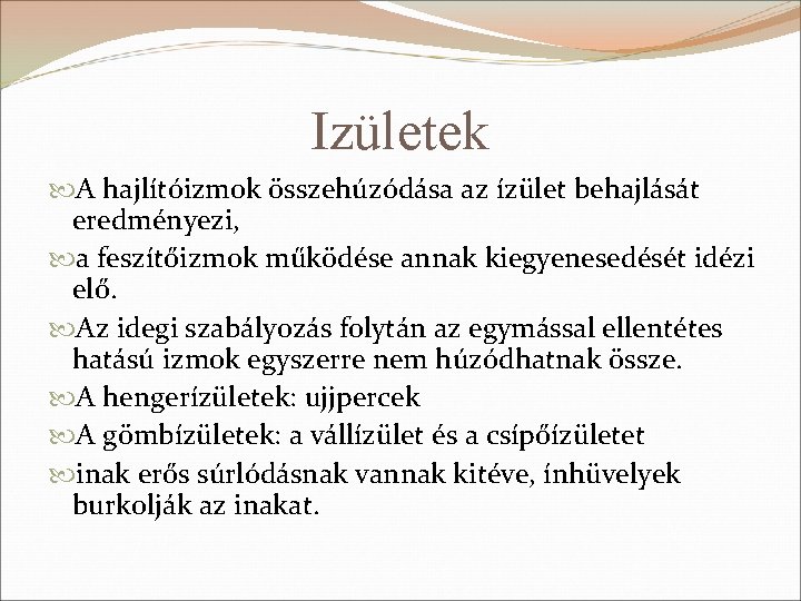 Izületek A hajlítóizmok összehúzódása az ízület behajlását eredményezi, a feszítőizmok működése annak kiegyenesedését idézi