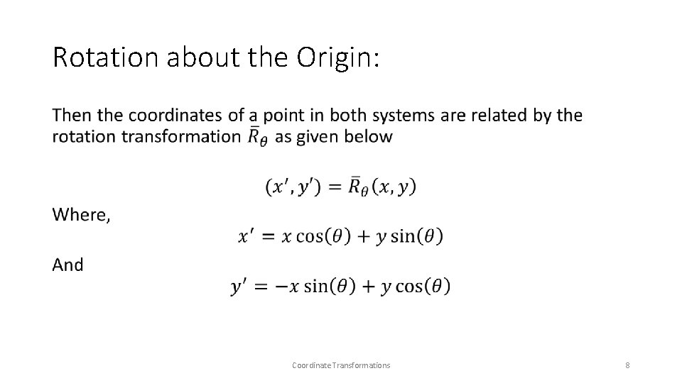 Rotation about the Origin: • Coordinate Transformations 8  Rotation about the Origin: • Coordinate Transformations 8