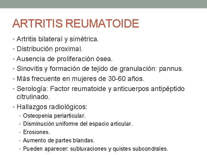 ARTRITIS REUMATOIDE • Artritis bilateral y simétrica. • Distribución proximal. • Ausencia de proliferación