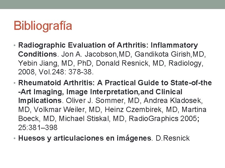 Bibliografía • Radiographic Evaluation of Arthritis: Inflammatory Conditions. Jon A. Jacobson, MD, Gandikota Girish,