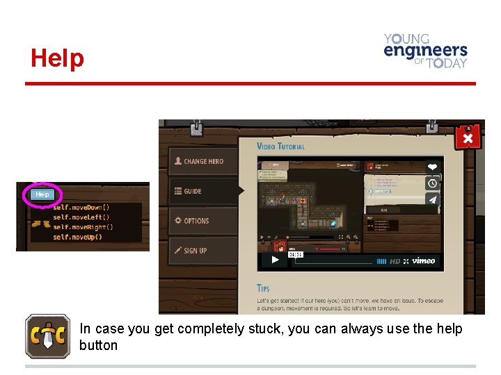 Help In case you get completely stuck, you can always use the help button
