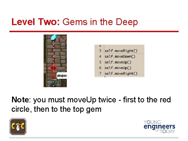 Level Two: Gems in the Deep Note: you must move. Up twice - first