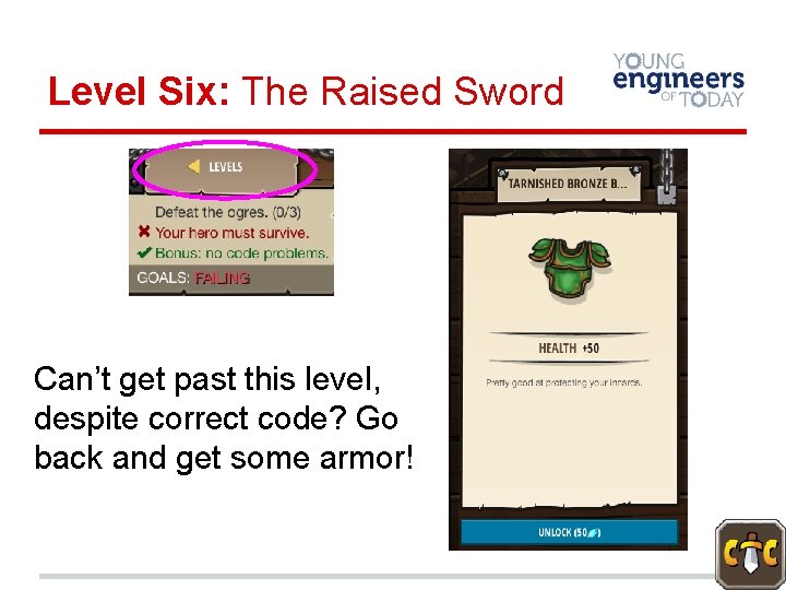 Level Six: The Raised Sword Can’t get past this level, despite correct code? Go