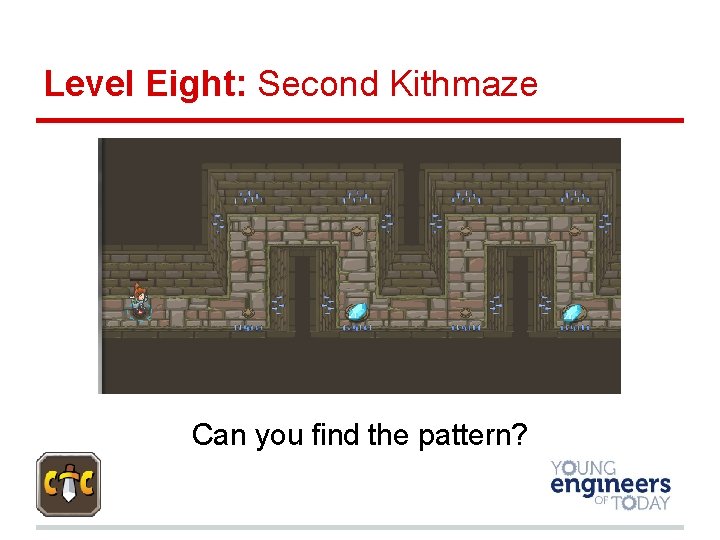 Level Eight: Second Kithmaze Can you find the pattern? 