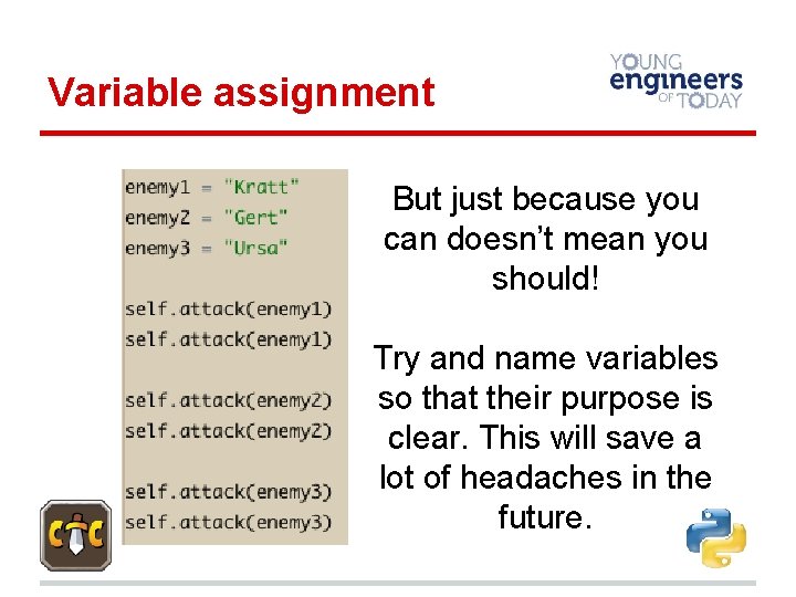 Variable assignment But just because you can doesn’t mean you should! Try and name