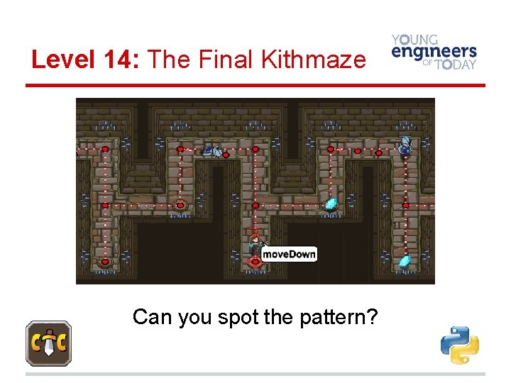 Level 14: The Final Kithmaze Can you spot the pattern? 
