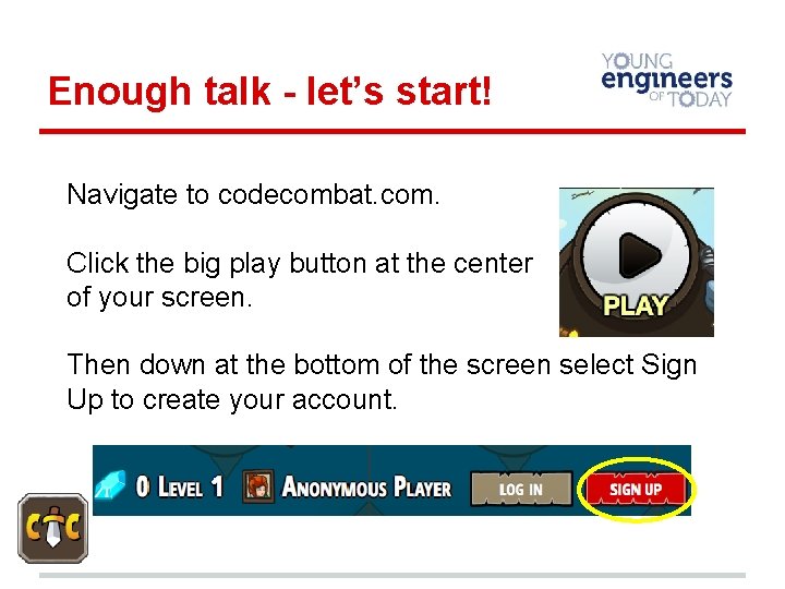 Enough talk - let’s start! Navigate to codecombat. com. Click the big play button