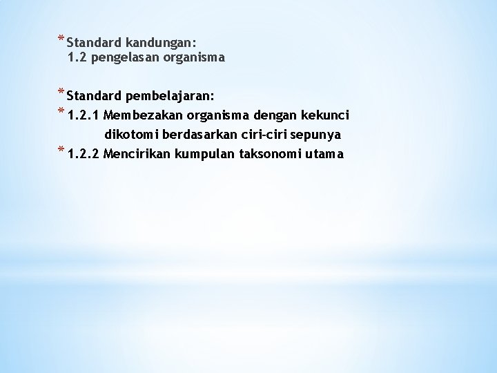 * Standard kandungan: 1. 2 pengelasan organisma * Standard pembelajaran: * 1. 2. 1