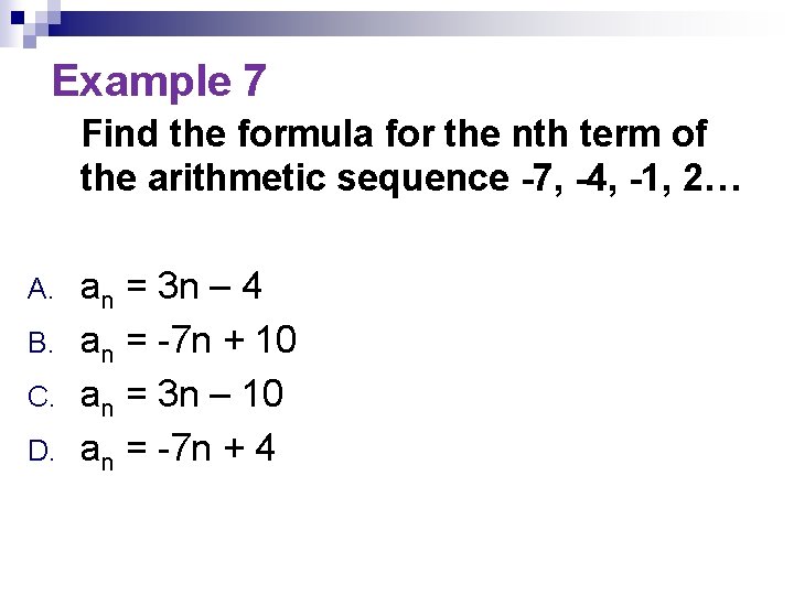 Example 7 Find the formula for the nth term of the arithmetic sequence -7,