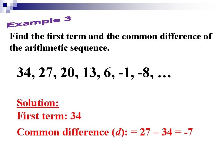 Find the first term and the common difference of the arithmetic sequence. 34, 27,