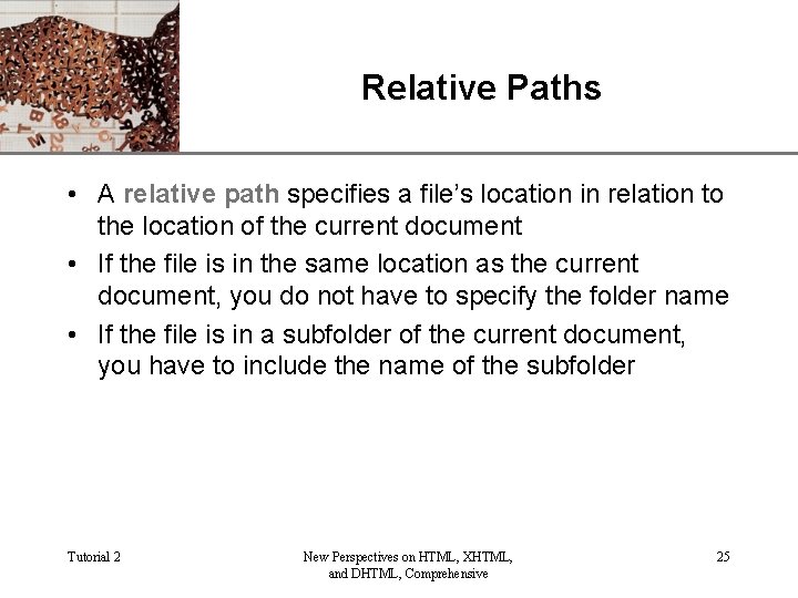 Relative Paths XP • A relative path specifies a file’s location in relation to