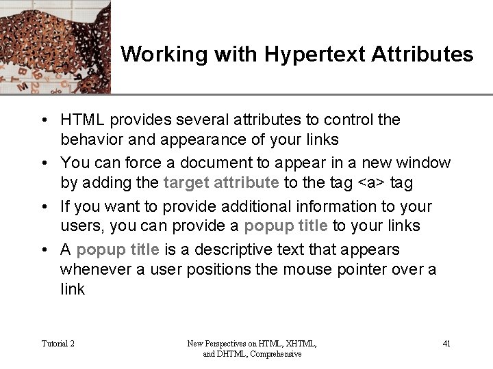 XP Working with Hypertext Attributes • HTML provides several attributes to control the behavior
