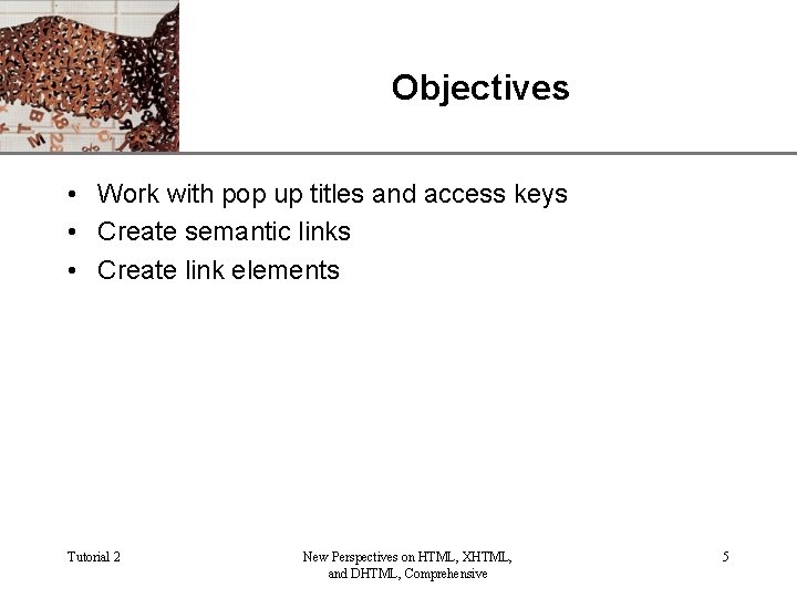 Objectives XP • Work with pop up titles and access keys • Create semantic