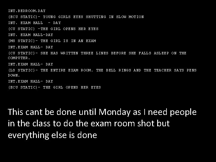 INT. BEDROOM. DAY (ECU STATIC)- YOUNG GIRLS EYES SHUTTING IN SLOW MOTION INT. EXAM