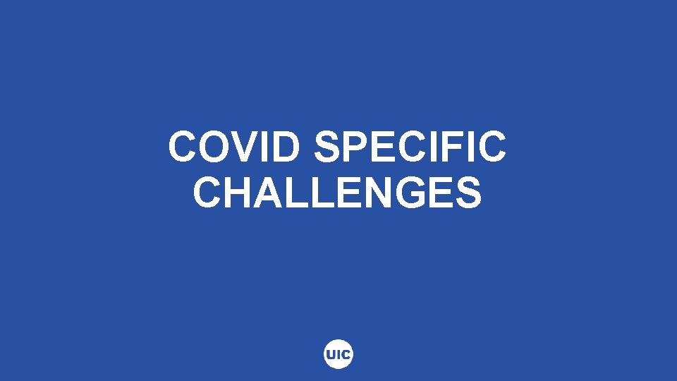 COVID SPECIFIC CHALLENGES 