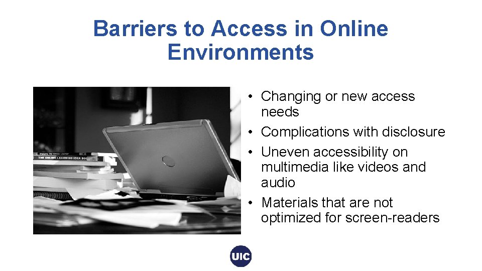 Barriers to Access in Online Environments • Changing or new access needs • Complications