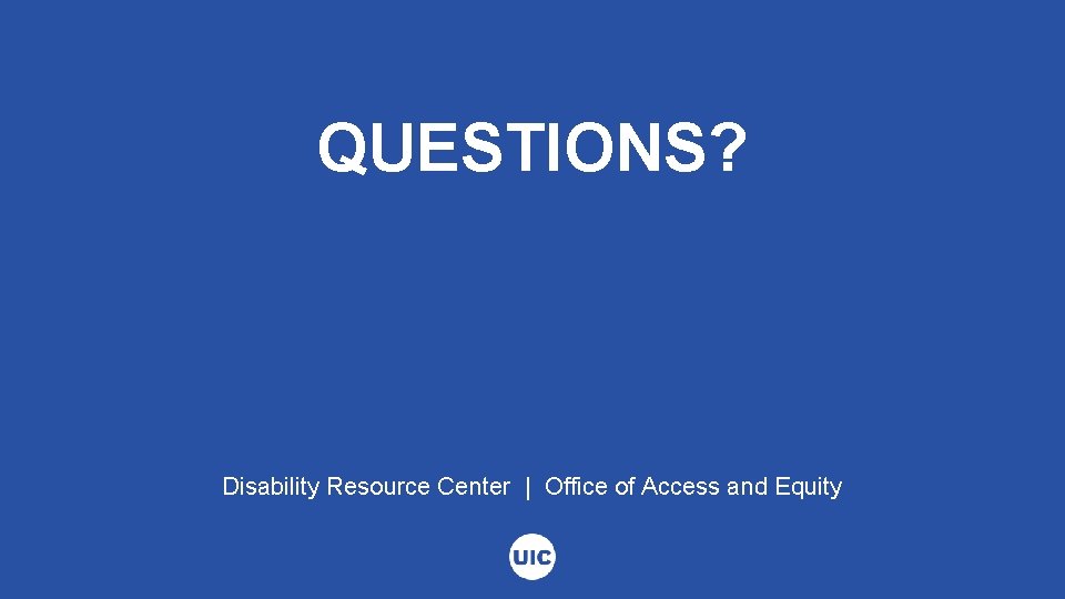 QUESTIONS? Disability Resource Center | Office of Access and Equity 