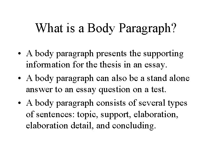 What is a Body Paragraph? • A body paragraph presents the supporting information for