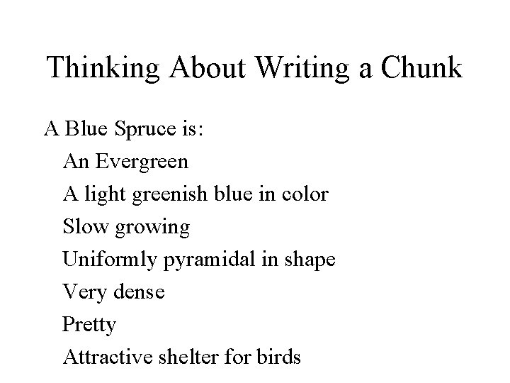 Thinking About Writing a Chunk A Blue Spruce is: An Evergreen A light greenish