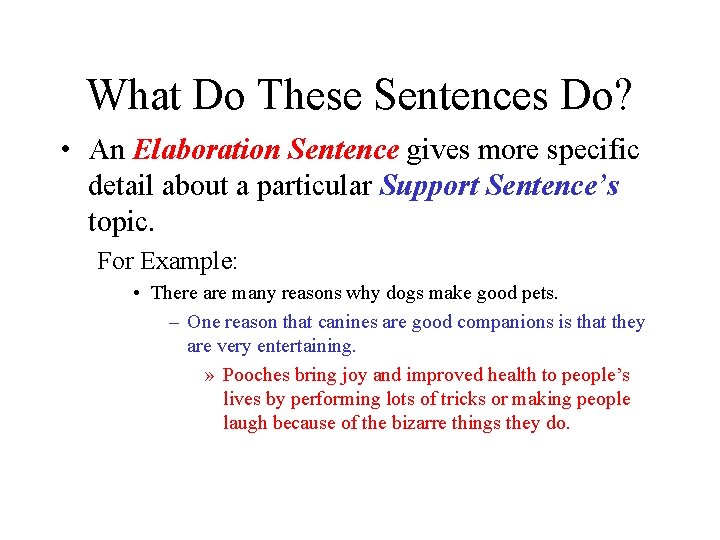 What Do These Sentences Do? • An Elaboration Sentence gives more specific detail about