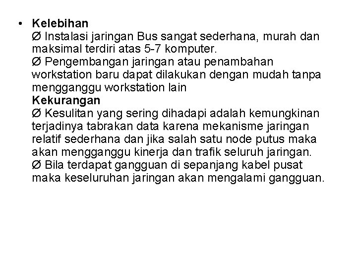  • Kelebihan Ø Instalasi jaringan Bus sangat sederhana, murah dan maksimal terdiri atas