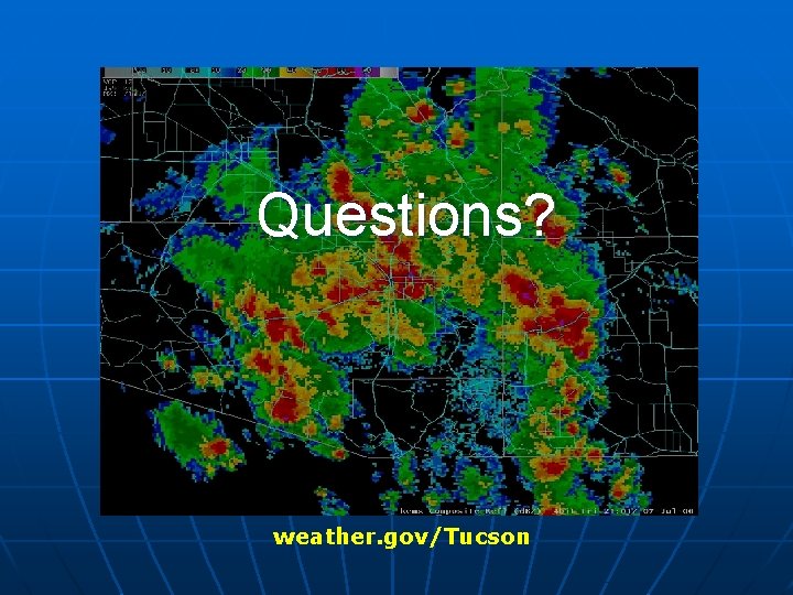 Questions? weather. gov/Tucson 