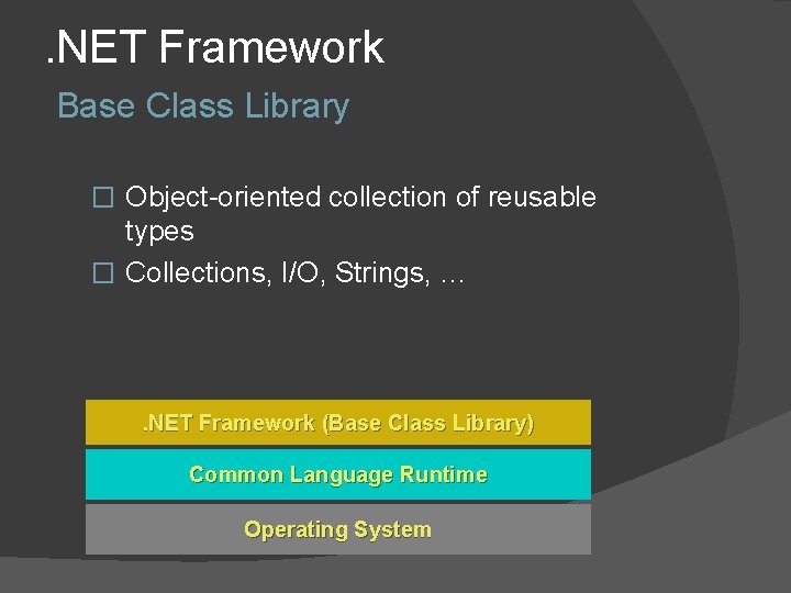 . NET Framework Base Class Library � Object-oriented collection of reusable types � Collections,