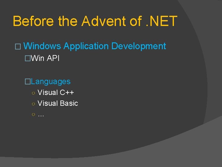 Before the Advent of. NET � Windows Application Development �Win API �Languages ○ Visual