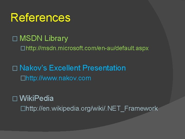 References � MSDN Library �http: //msdn. microsoft. com/en-au/default. aspx � Nakov’s Excellent Presentation �http: