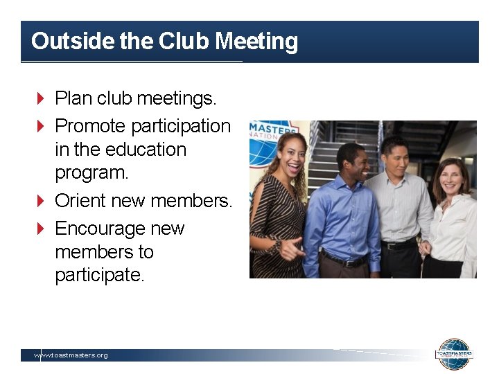 Outside the Club Meeting Plan club meetings. Promote participation in the education program. Orient