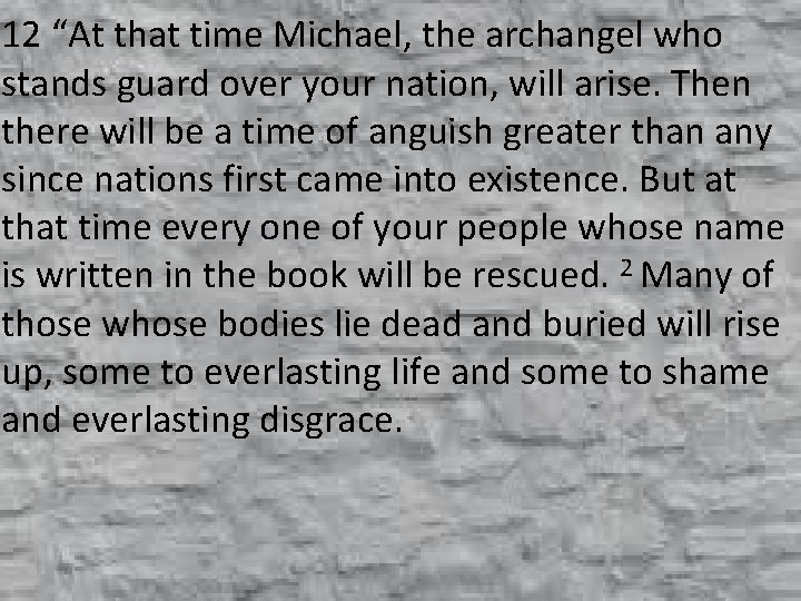 12 “At that time Michael, the archangel who stands guard over your nation, will