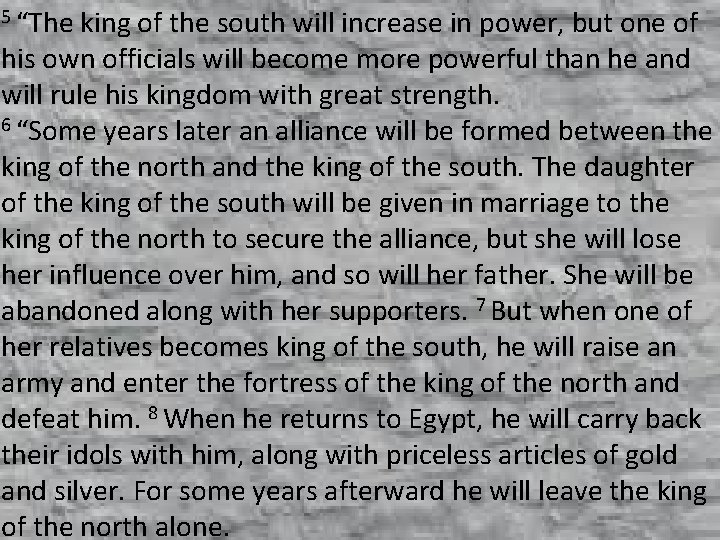 5 “The king of the south will increase in power, but one of his