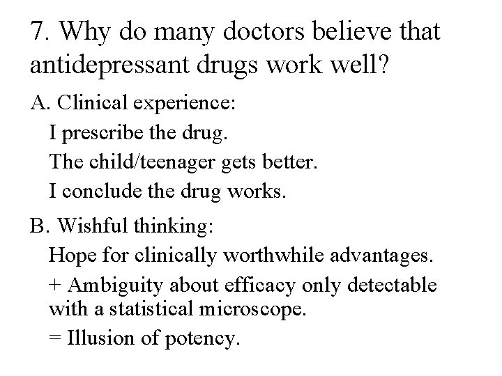 7. Why do many doctors believe that antidepressant drugs work well? A. Clinical experience: