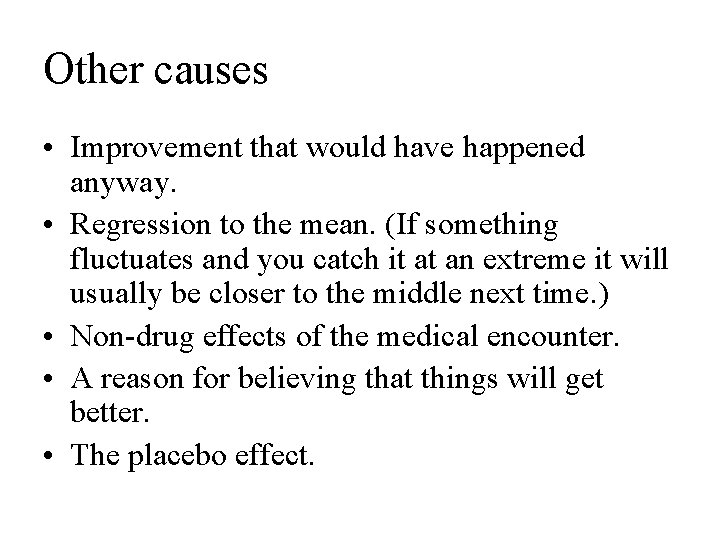 Other causes • Improvement that would have happened anyway. • Regression to the mean.