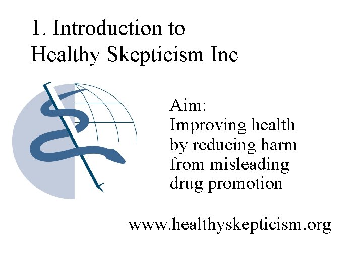 1. Introduction to Healthy Skepticism Inc Aim: Improving health by reducing harm from misleading