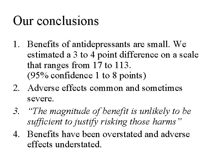 Our conclusions 1. Benefits of antidepressants are small. We estimated a 3 to 4