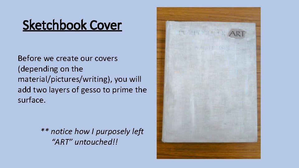 Sketchbook Cover Before we create our covers (depending on the material/pictures/writing), you will add