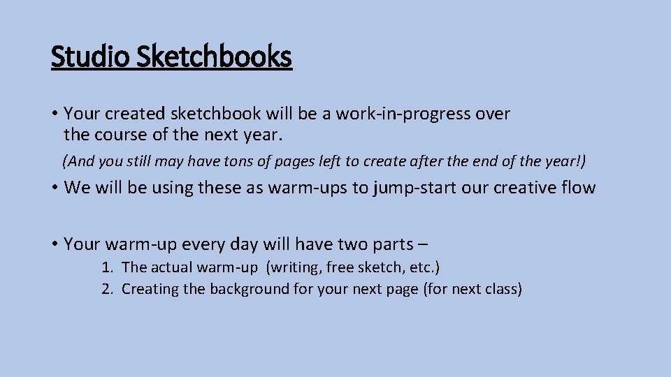 Studio Sketchbooks • Your created sketchbook will be a work-in-progress over the course of