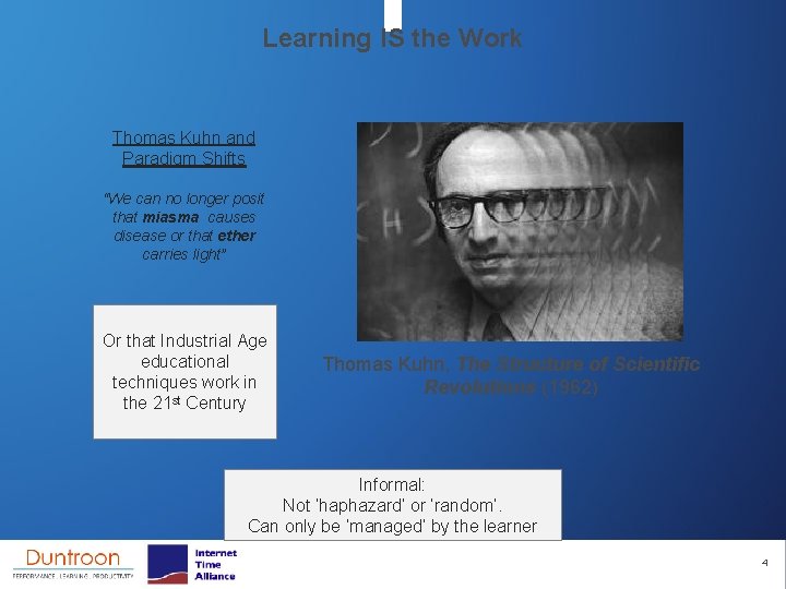 Learning IS the Work Thomas Kuhn and Paradigm Shifts “We can no longer posit