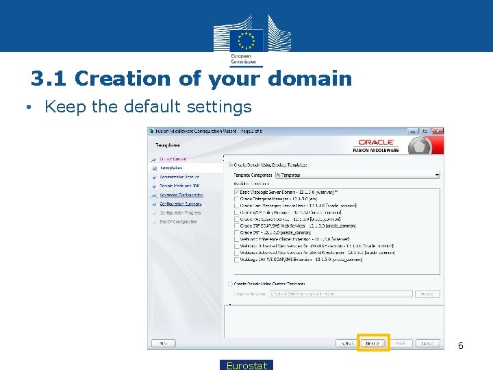 3. 1 Creation of your domain • Keep the default settings 6 Eurostat 