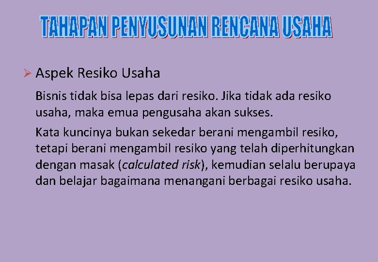 Ø Aspek Resiko Usaha Bisnis tidak bisa lepas dari resiko. Jika tidak ada resiko