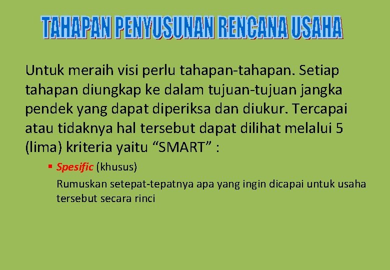 Untuk meraih visi perlu tahapan-tahapan. Setiap tahapan diungkap ke dalam tujuan-tujuan jangka pendek yang