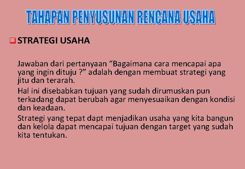 q STRATEGI USAHA Jawaban dari pertanyaan “Bagaimana cara mencapai apa yang ingin dituju ?