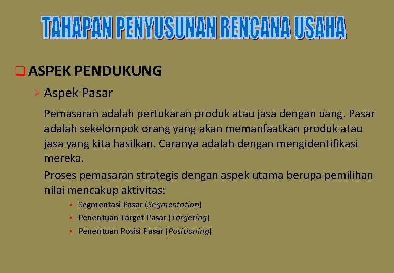 q ASPEK PENDUKUNG Ø Aspek Pasar Pemasaran adalah pertukaran produk atau jasa dengan uang.