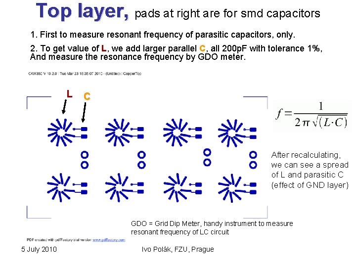 Top layer, pads at right are for smd capacitors 1. First to measure resonant