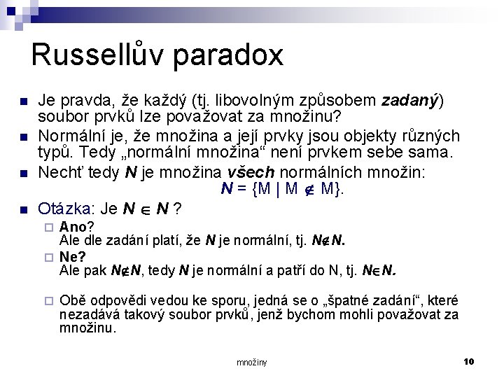 Russellův paradox n n Je pravda, že každý (tj. libovolným způsobem zadaný) soubor prvků